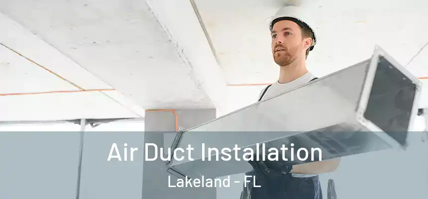  Air Duct Installation Lakeland - FL