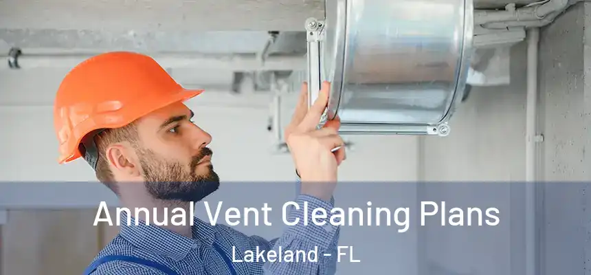  Annual Vent Cleaning Plans Lakeland - FL