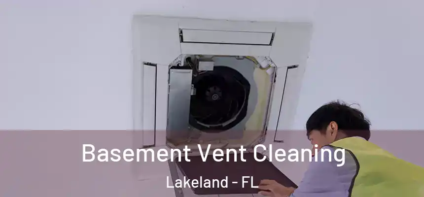 Basement Vent Cleaning Lakeland - FL