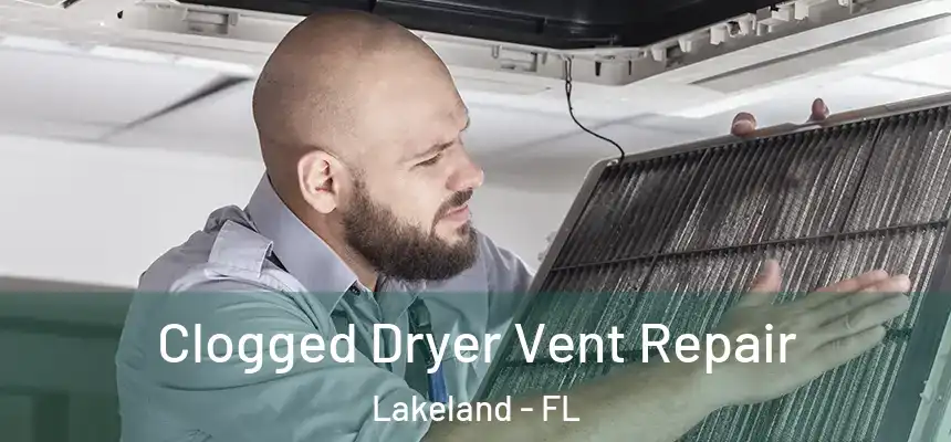  Clogged Dryer Vent Repair Lakeland - FL