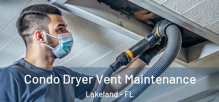  Condo Dryer Vent Maintenance Lakeland - FL