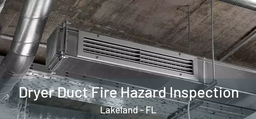  Dryer Duct Fire Hazard Inspection Lakeland - FL