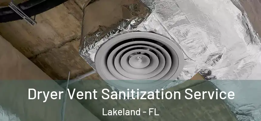  Dryer Vent Sanitization Service Lakeland - FL