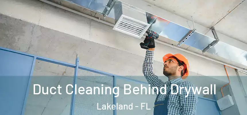  Duct Cleaning Behind Drywall Lakeland - FL