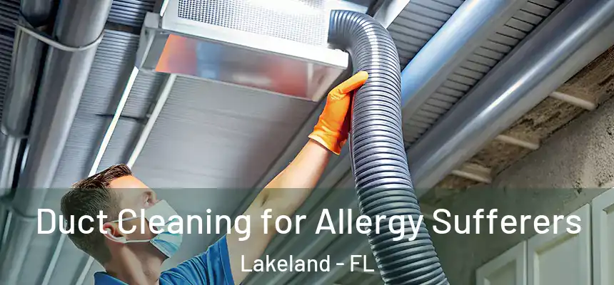  Duct Cleaning for Allergy Sufferers Lakeland - FL
