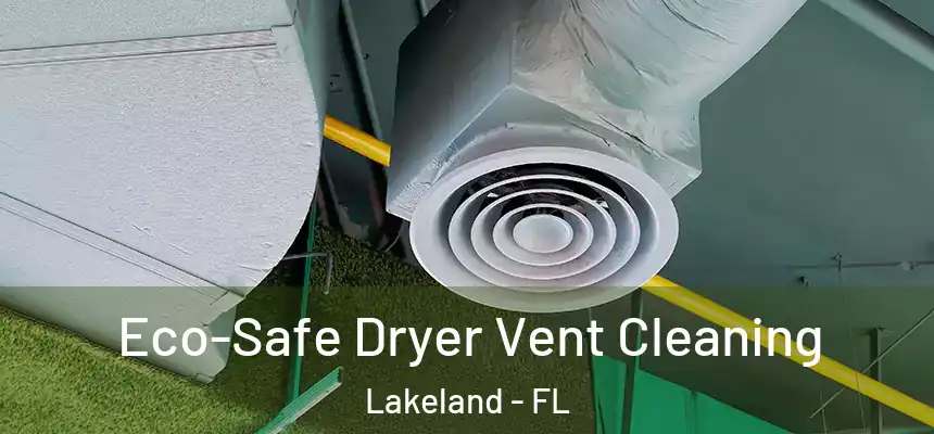  Eco-Safe Dryer Vent Cleaning Lakeland - FL