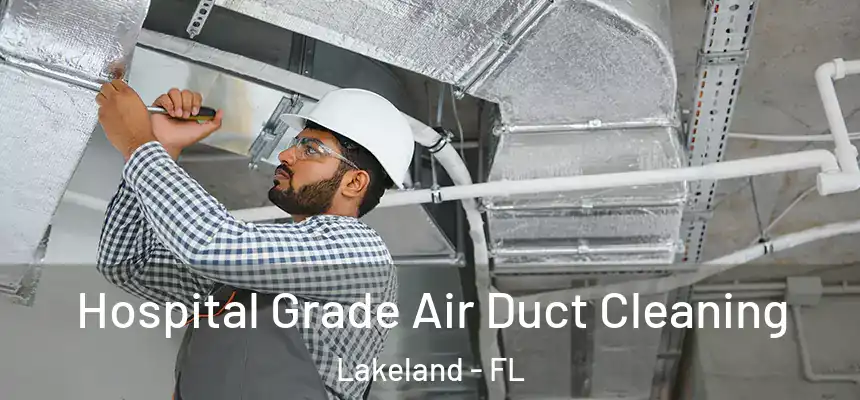  Hospital Grade Air Duct Cleaning Lakeland - FL