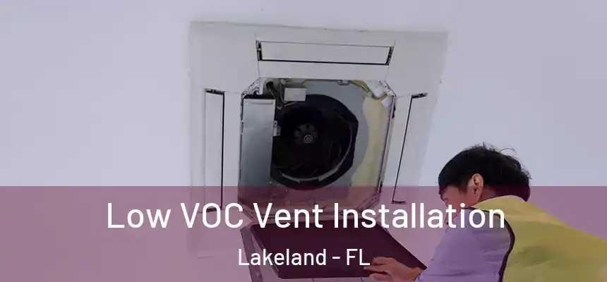  Low VOC Vent Installation Lakeland - FL
